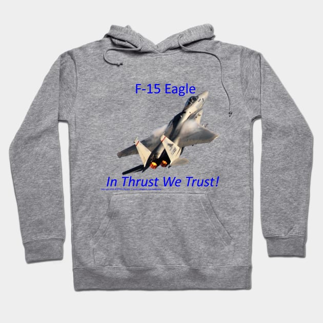 F-15 Eagle afterburner In Thrust We Trust Hoodie by acefox1